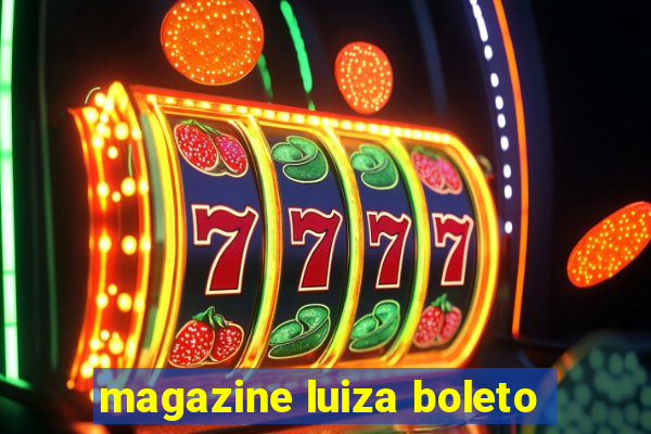 magazine luiza boleto